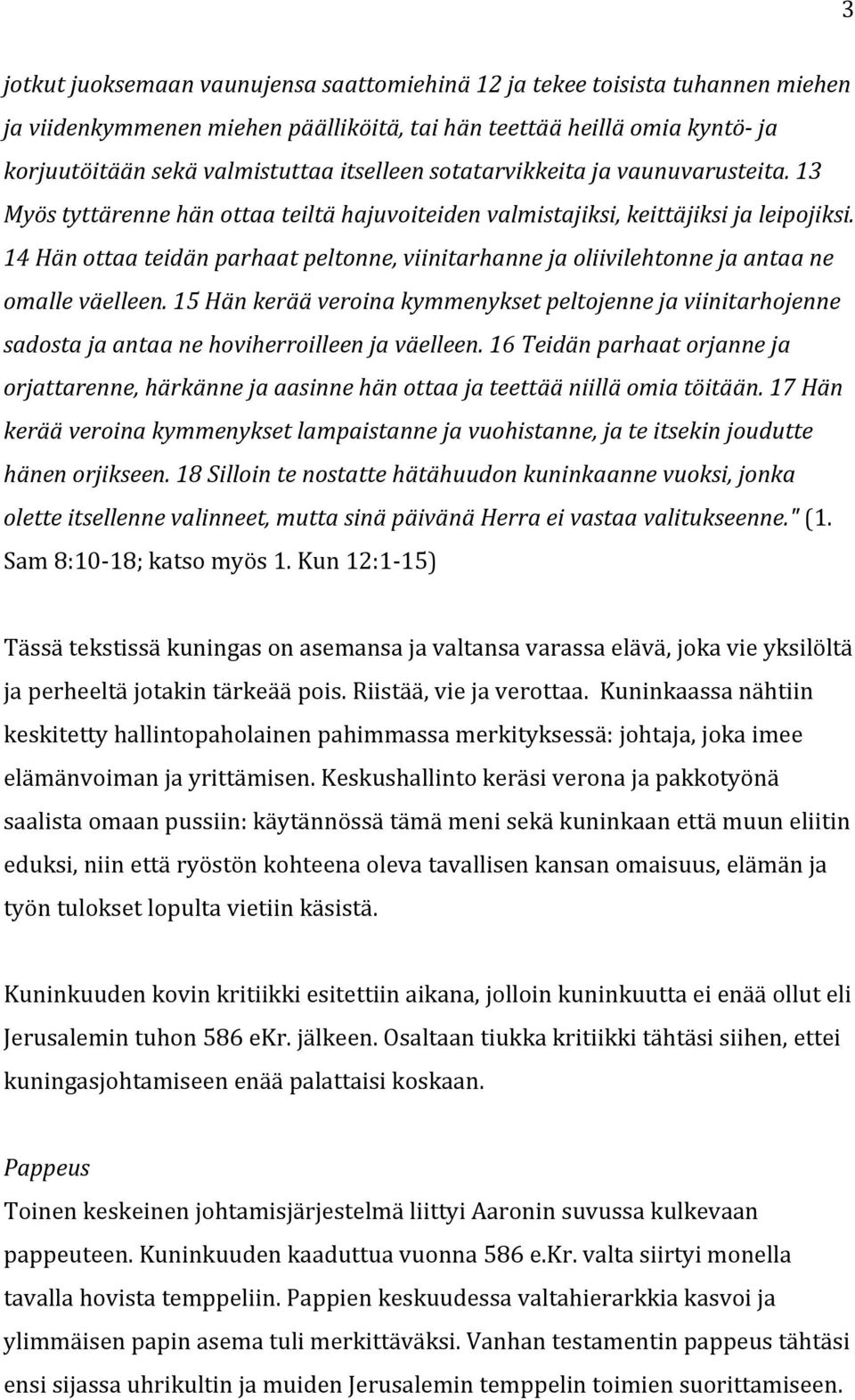 14 Hän ottaa teidän parhaat peltonne, viinitarhanne ja oliivilehtonne ja antaa ne omalle väelleen.