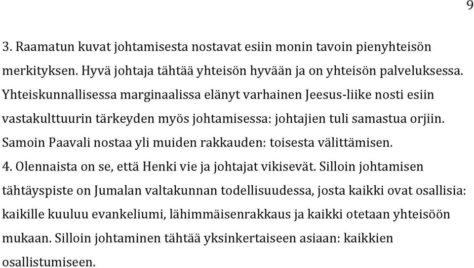 Samoin Paavali nostaa yli muiden rakkauden: toisesta välittämisen. 4. Olennaista on se, että Henki vie ja johtajat vikisevät.