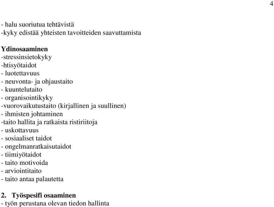 ihmisten johtaminen -taito hallita ja ratkaista ristiriitoja - uskottavuus - sosiaaliset taidot - ongelmanratkaisutaidot -