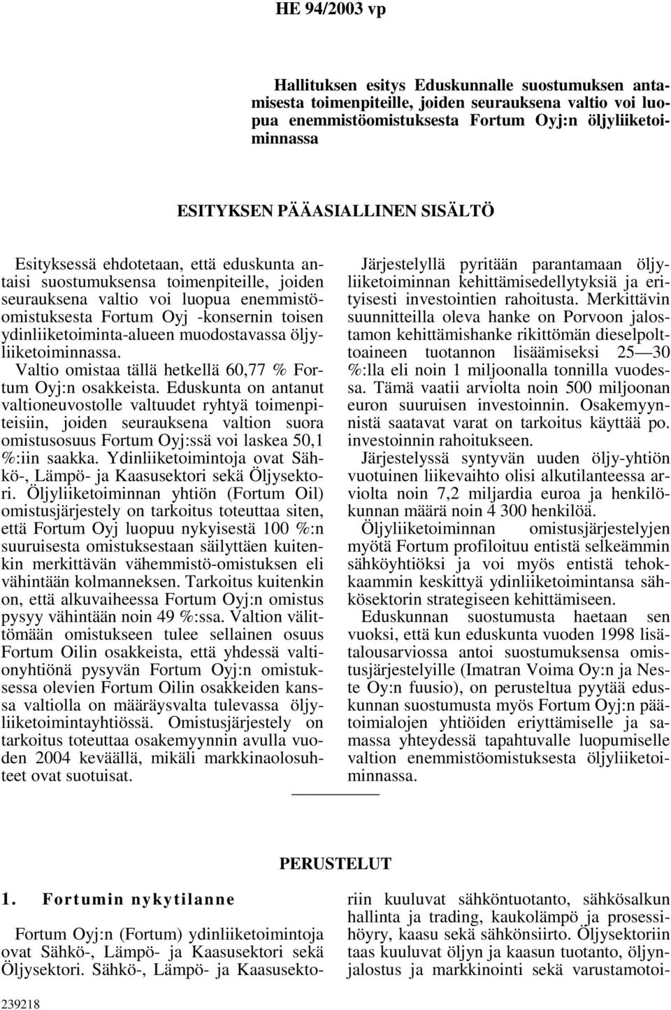 ydinliiketoiminta-alueen muodostavassa öljyliiketoiminnassa. Valtio omistaa tällä hetkellä 60,77 % Fortum Oyj:n osakkeista.