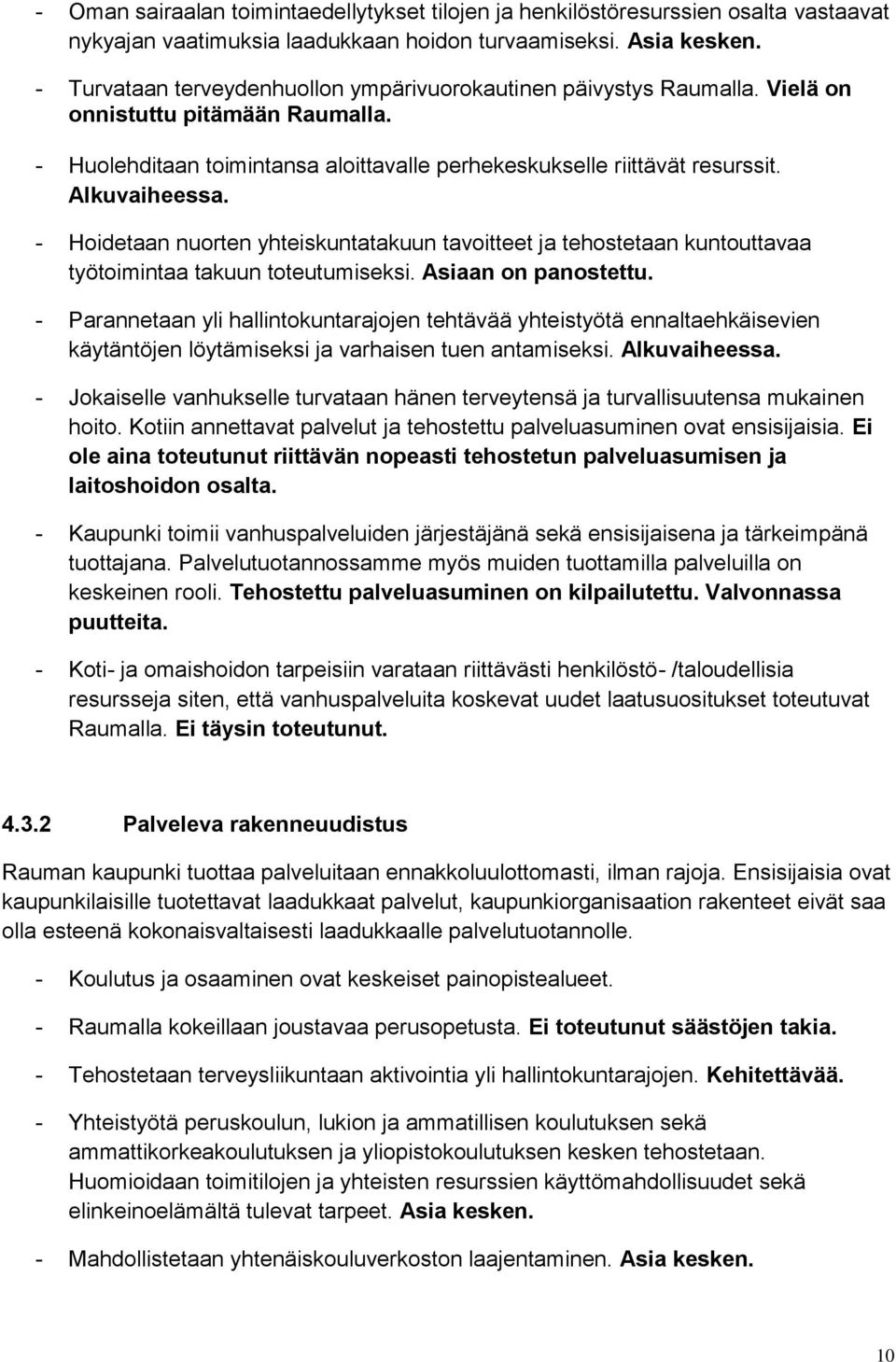 - Hoidetaan nuorten yhteiskuntatakuun tavoitteet ja tehostetaan kuntouttavaa työtoimintaa takuun toteutumiseksi. Asiaan on panostettu.