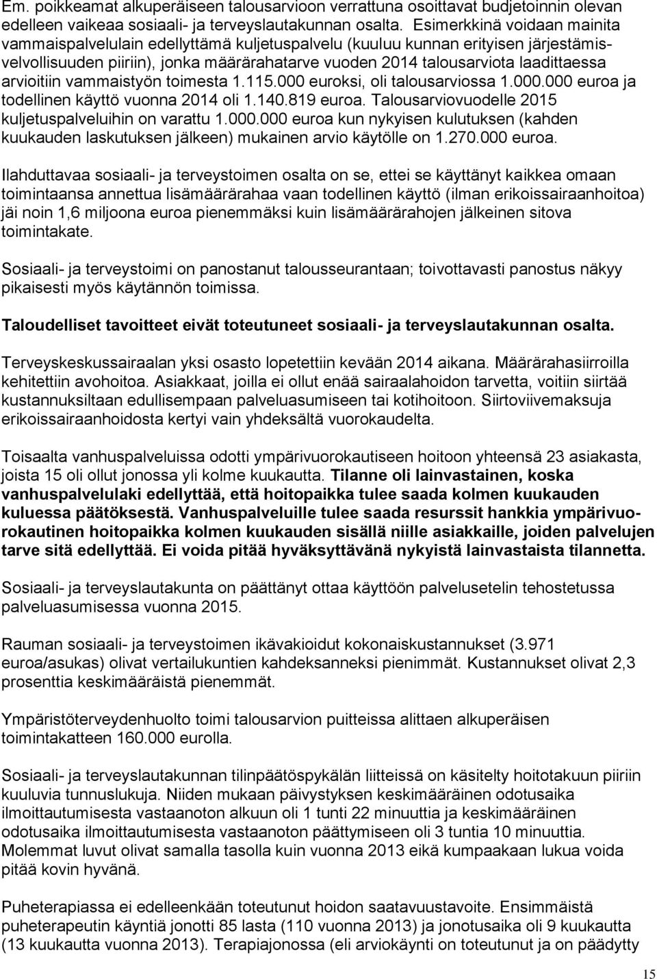 arvioitiin vammaistyön toimesta 1.115.000 euroksi, oli talousarviossa 1.000.000 euroa ja todellinen käyttö vuonna 2014 oli 1.140.819 euroa. Talousarviovuodelle 2015 kuljetuspalveluihin on varattu 1.