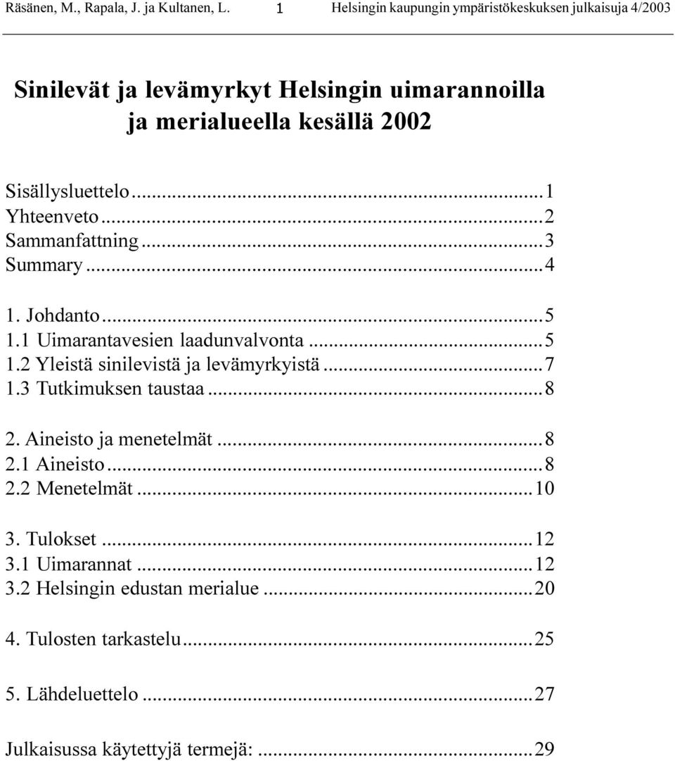 Sisällysluettelo...1 Yhteenveto...2 Sammanfattning...3 Summary...4 1. Johdanto... 1.1 Uimarantavesien laadunvalvonta... 1.2 Yleistä sinilevistä ja levämyrkyistä.