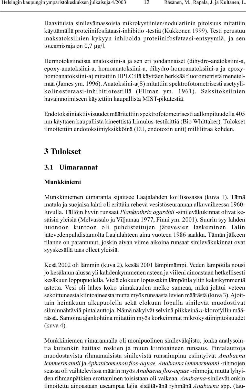 Testi perustuu maksatoksiinien kykyyn inhiboida proteiinifosfataasi-entsyymiä, ja sen toteamisraja on,7 µg/l.