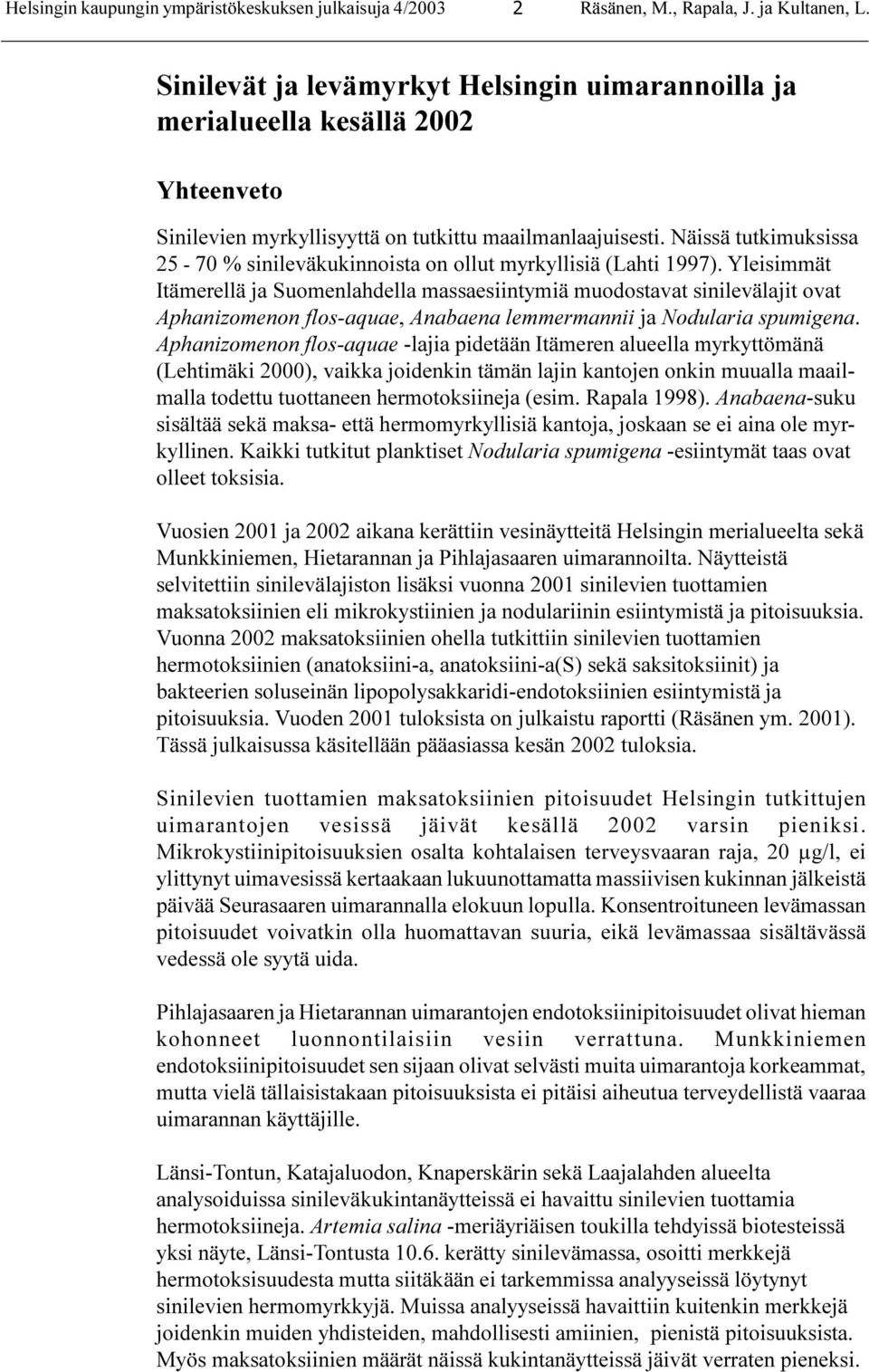 Näissä tutkimuksissa 2-7 % sinileväkukinnoista on ollut myrkyllisiä (Lahti 1997).