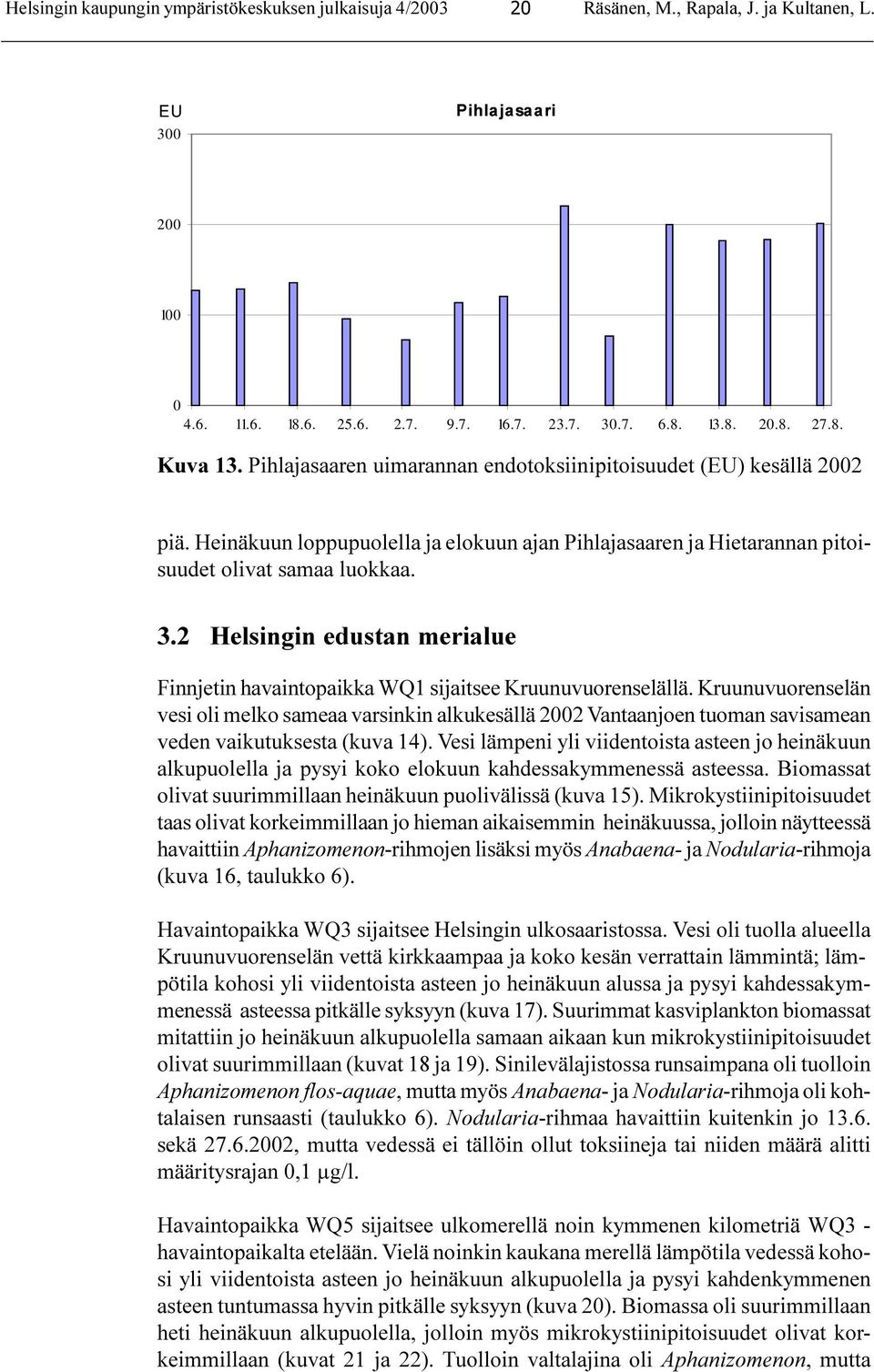 2 Helsingin edustan merialue Finnjetin havaintopaikka WQ1 sijaitsee Kruunuvuorenselällä.