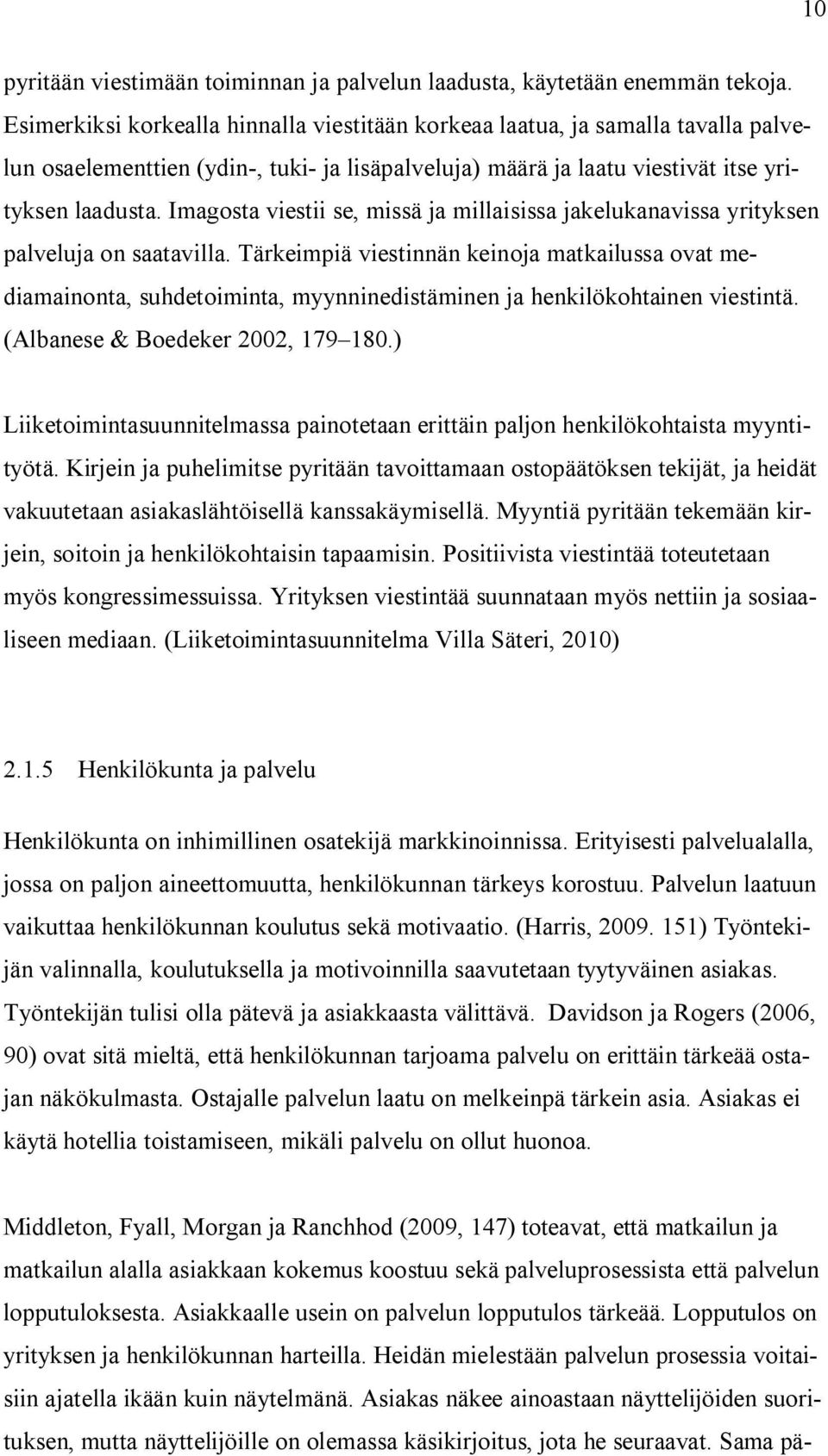 Imagosta viestii se, missä ja millaisissa jakelukanavissa yrityksen palveluja on saatavilla.