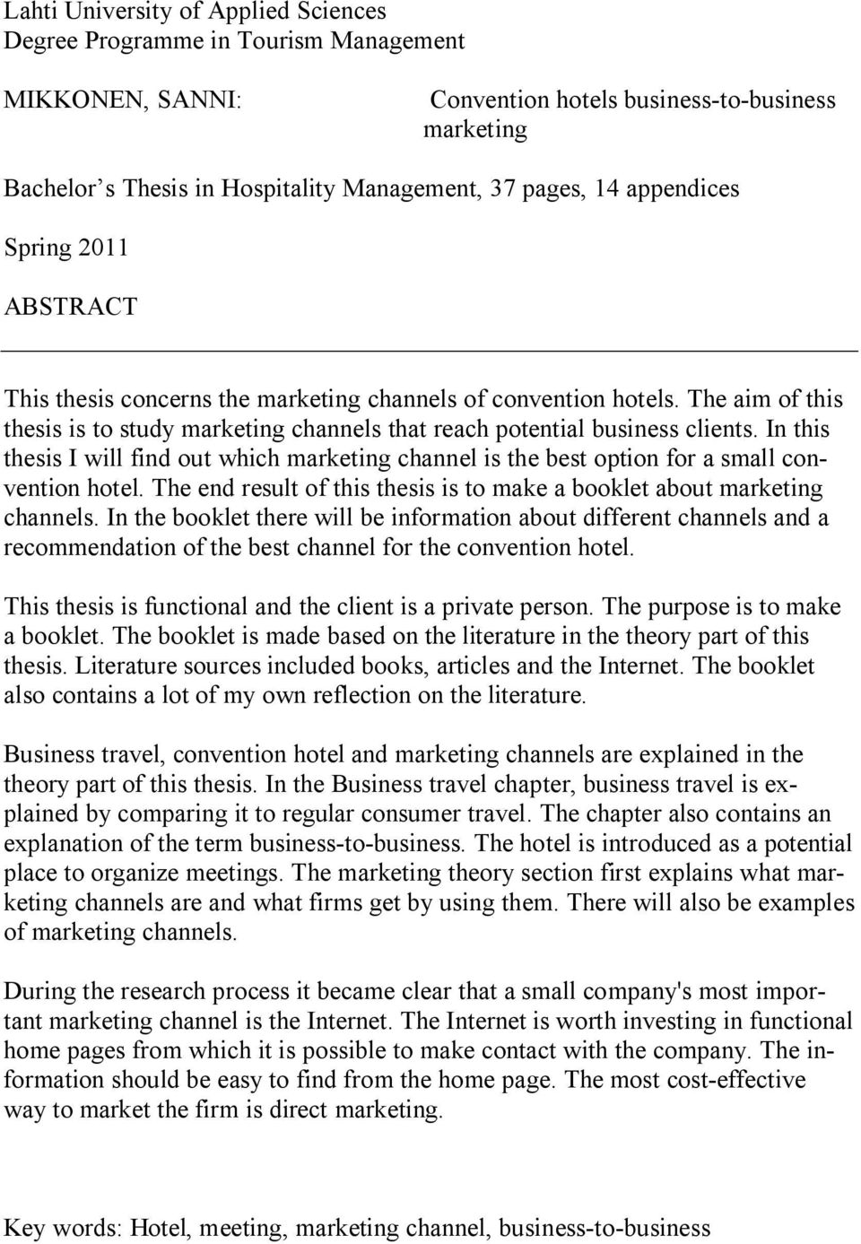 In this thesis I will find out which marketing channel is the best option for a small convention hotel. The end result of this thesis is to make a booklet about marketing channels.