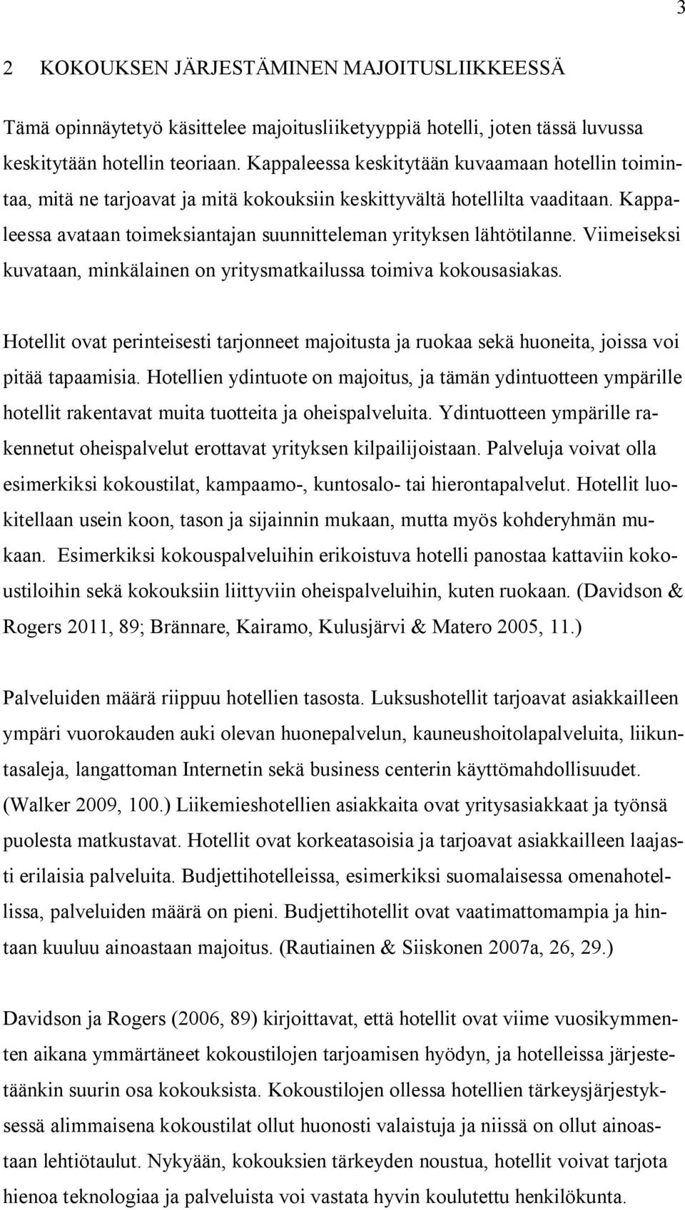 Kappaleessa avataan toimeksiantajan suunnitteleman yrityksen lähtötilanne. Viimeiseksi kuvataan, minkälainen on yritysmatkailussa toimiva kokousasiakas.