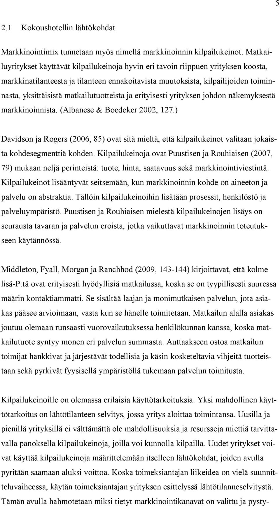 matkailutuotteista ja erityisesti yrityksen johdon näkemyksestä markkinoinnista. (Albanese & Boedeker 2002, 127.