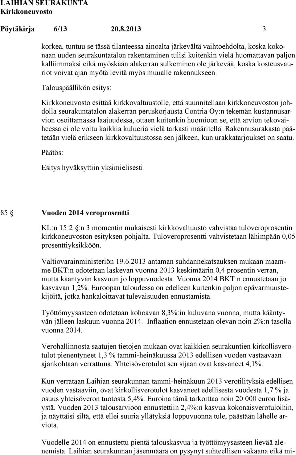 alakerran sulkeminen ole järkevää, koska kosteusvauriot voivat ajan myötä levitä myös muualle rakennukseen.