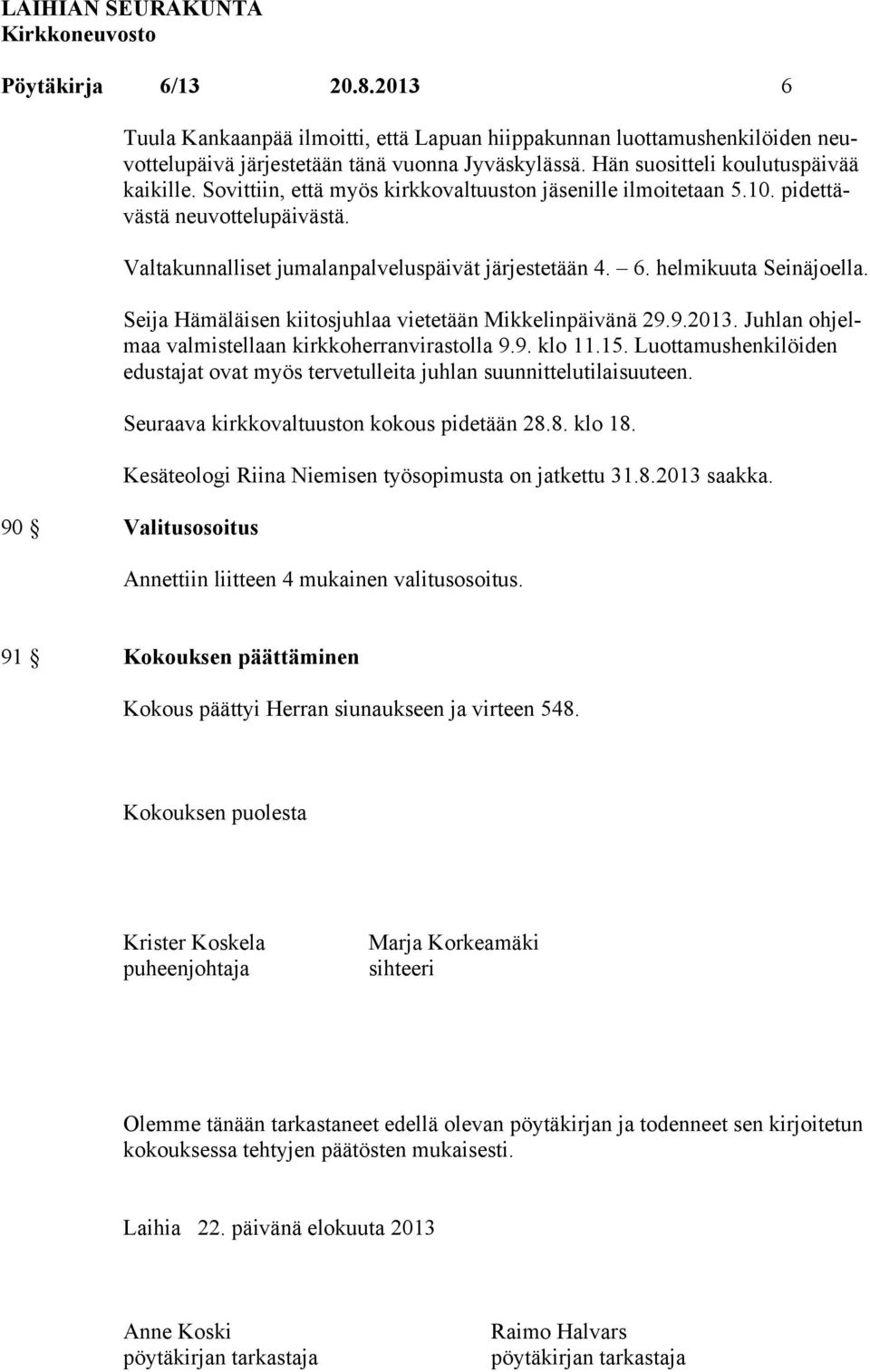 Seija Hämäläisen kiitosjuhlaa vietetään Mikkelinpäivänä 29.9.2013. Juhlan ohjelmaa valmistellaan kirkkoherranvirastolla 9.9. klo 11.15.