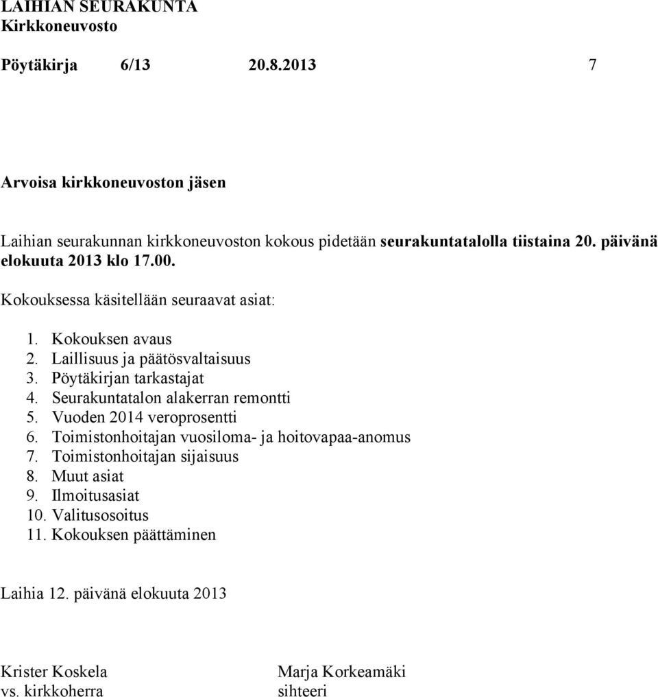 Pöytäkirjan tarkastajat 4. Seurakuntatalon alakerran remontti 5. Vuoden 2014 veroprosentti 6. Toimistonhoitajan vuosiloma- ja hoitovapaa-anomus 7.