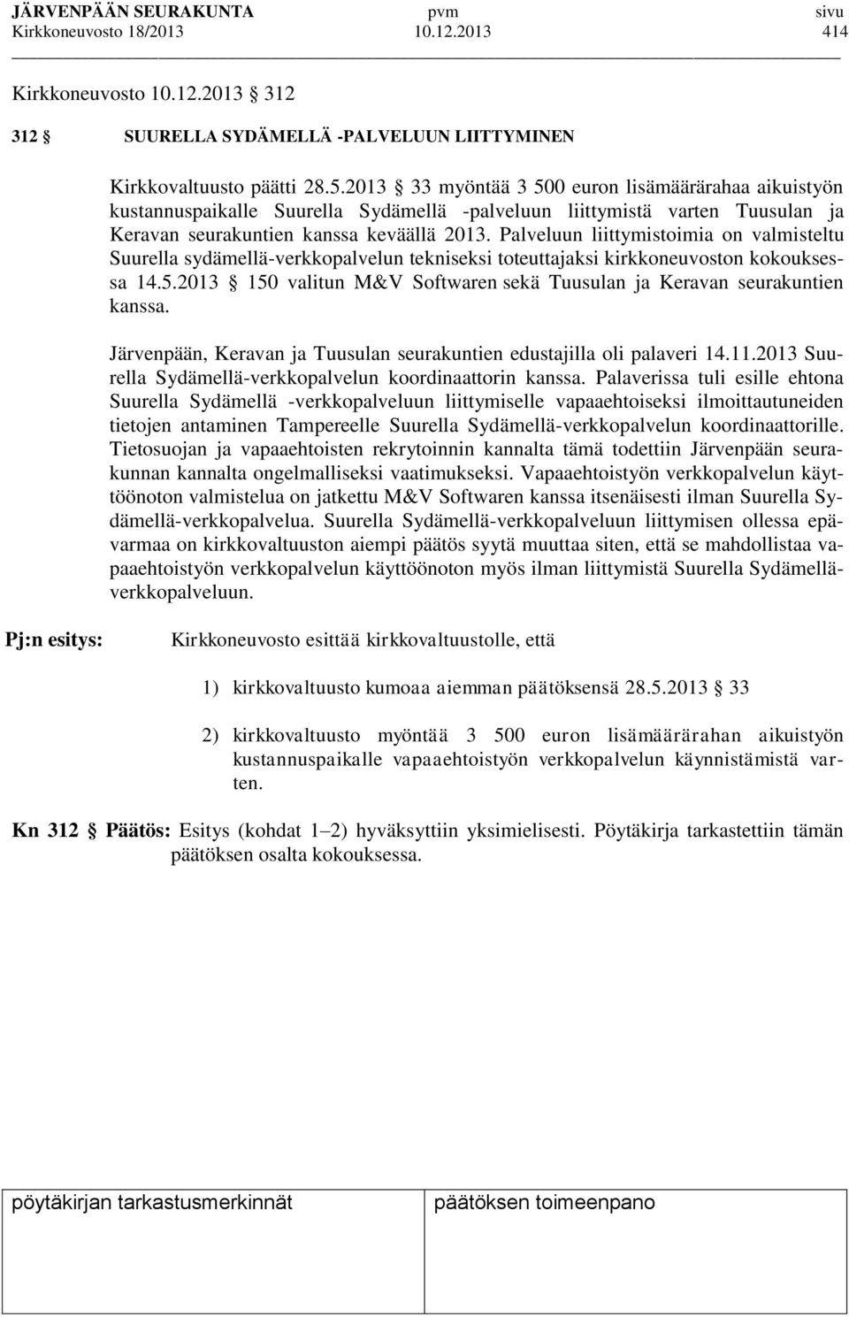 Palveluun liittymistoimia on valmisteltu Suurella sydämellä-verkkopalvelun tekniseksi toteuttajaksi kirkkoneuvoston kokouksessa 14.5.