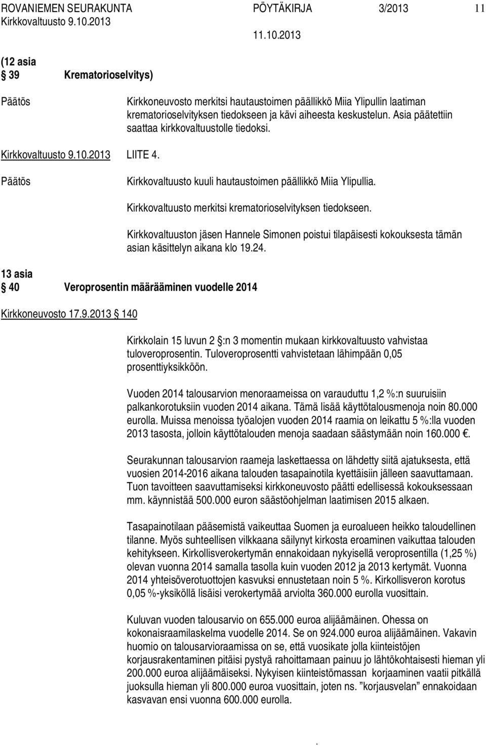 Simonen poistui tilapäisesti kokouksesta tämän asian käsittelyn aikana klo 1924 13 asia 40 Veroprosentin määrääminen vuodelle 2014 Kirkkoneuvosto 1792013 140 Kirkkolain 15 luvun 2 :n 3 momentin