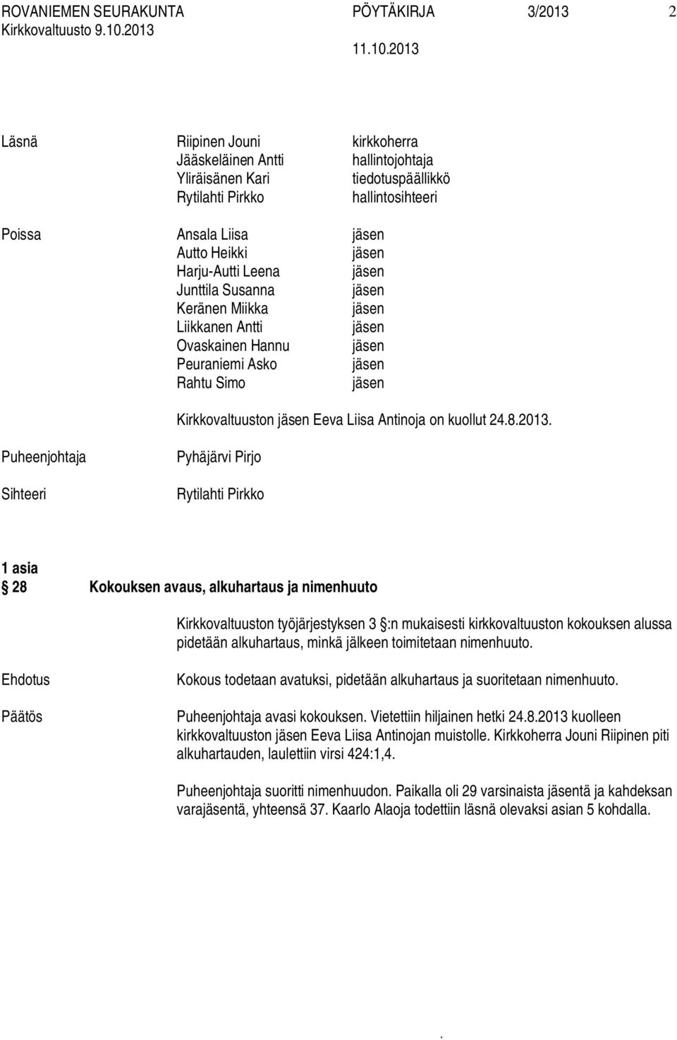 kuollut 2482013 Puheenjohtaja Sihteeri Pyhäjärvi Pirjo Rytilahti Pirkko 1 asia 28 Kokouksen avaus, alkuhartaus ja nimenhuuto Kirkkovaltuuston työjärjestyksen 3 :n mukaisesti kirkkovaltuuston