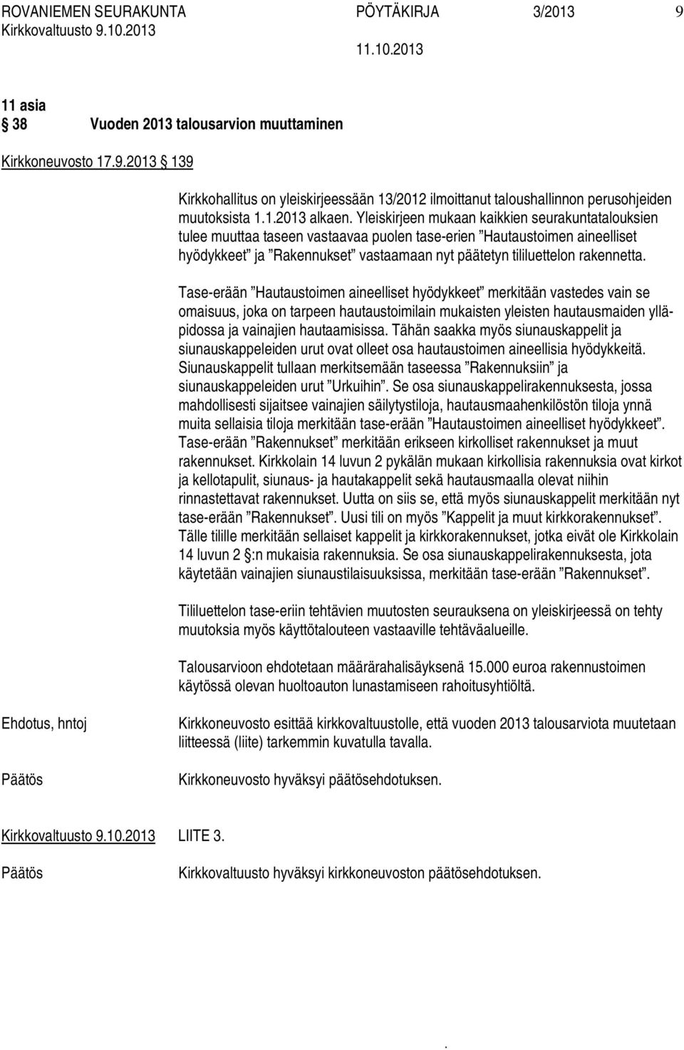 Tase-erään Hautaustoimen aineelliset hyödykkeet merkitään vastedes vain se omaisuus, joka on tarpeen hautaustoimilain mukaisten yleisten hautausmaiden ylläpidossa ja vainajien hautaamisissa Tähän