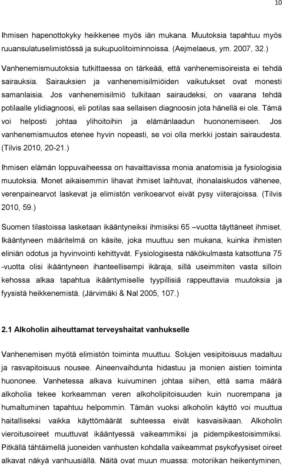 Jos vanhenemisilmiö tulkitaan sairaudeksi, on vaarana tehdä potilaalle ylidiagnoosi, eli potilas saa sellaisen diagnoosin jota hänellä ei ole.