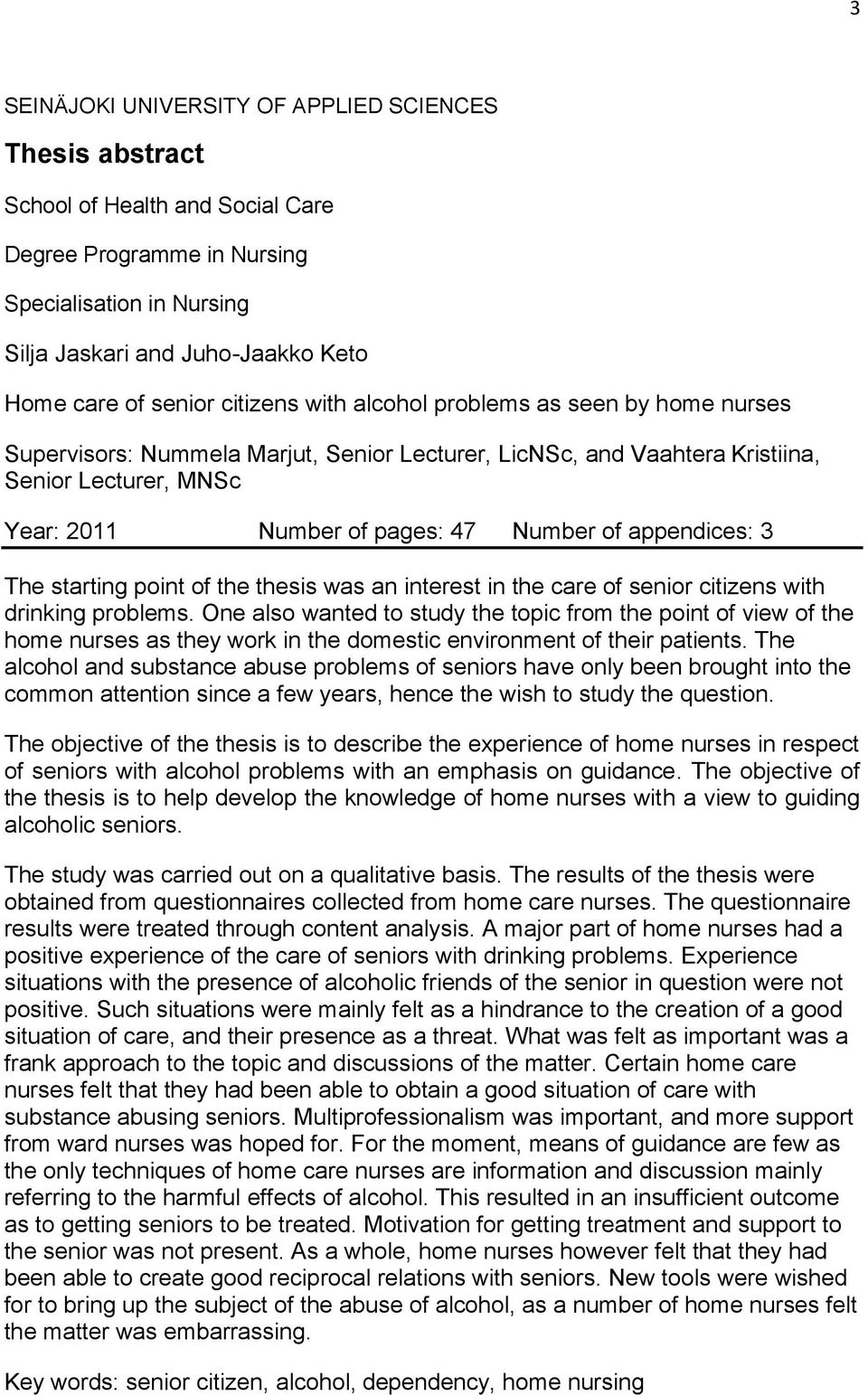 of appendices: 3 The starting point of the thesis was an interest in the care of senior citizens with drinking problems.