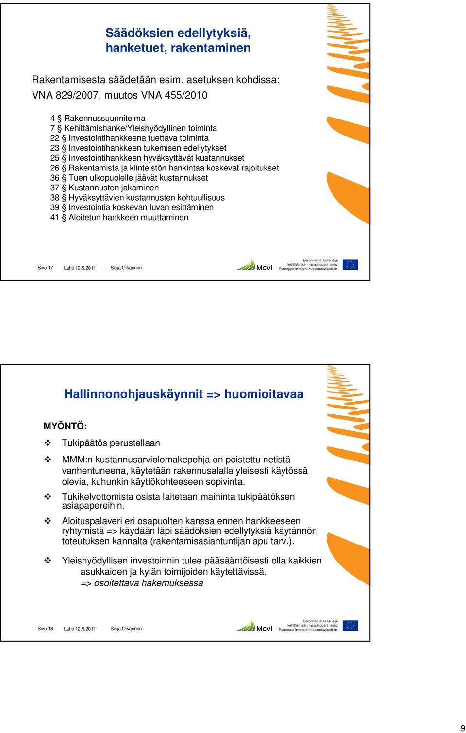 edellytykset 25 Investointihankkeen hyväksyttävät kustannukset 26 Rakentamista ja kiinteistön hankintaa koskevat rajoitukset 36 Tuen ulkopuolelle jäävät kustannukset 37 Kustannusten jakaminen 38