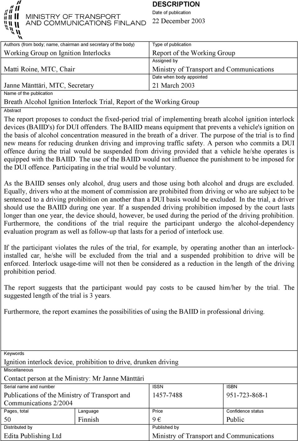 Interlock Trial, Report of the Working Group Abstract The report proposes to conduct the fixed-period trial of implementing breath alcohol ignition interlock devices (BAIID's) for DUI offenders.