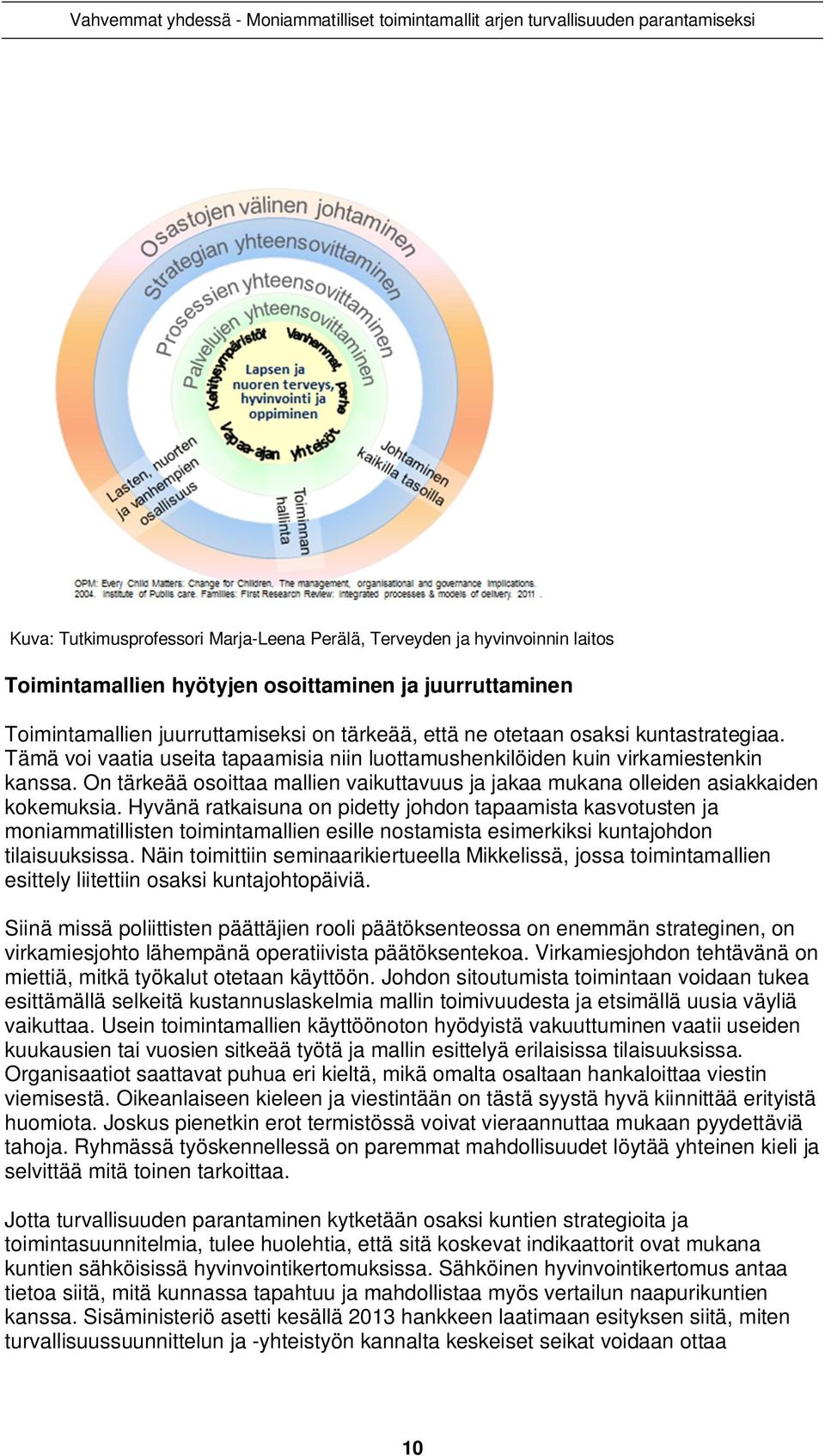 On tärkeää osoittaa mallien vaikuttavuus ja jakaa mukana olleiden asiakkaiden kokemuksia.