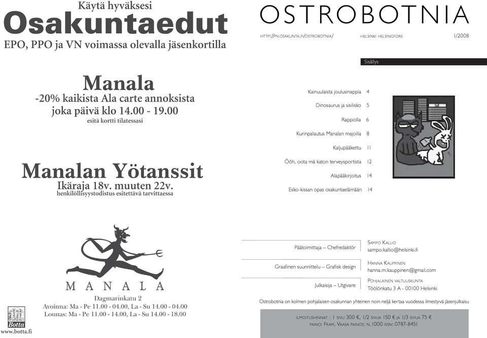 katon terveysportista 12 Alapääkirjoitus 14 Esko-kissan opas osakuntaelämään 14 Päätoimittaja Chefredaktör Graafinen suunnittelu Grafisk design Julkaisija Utgivare Sampo Kallio sampo.