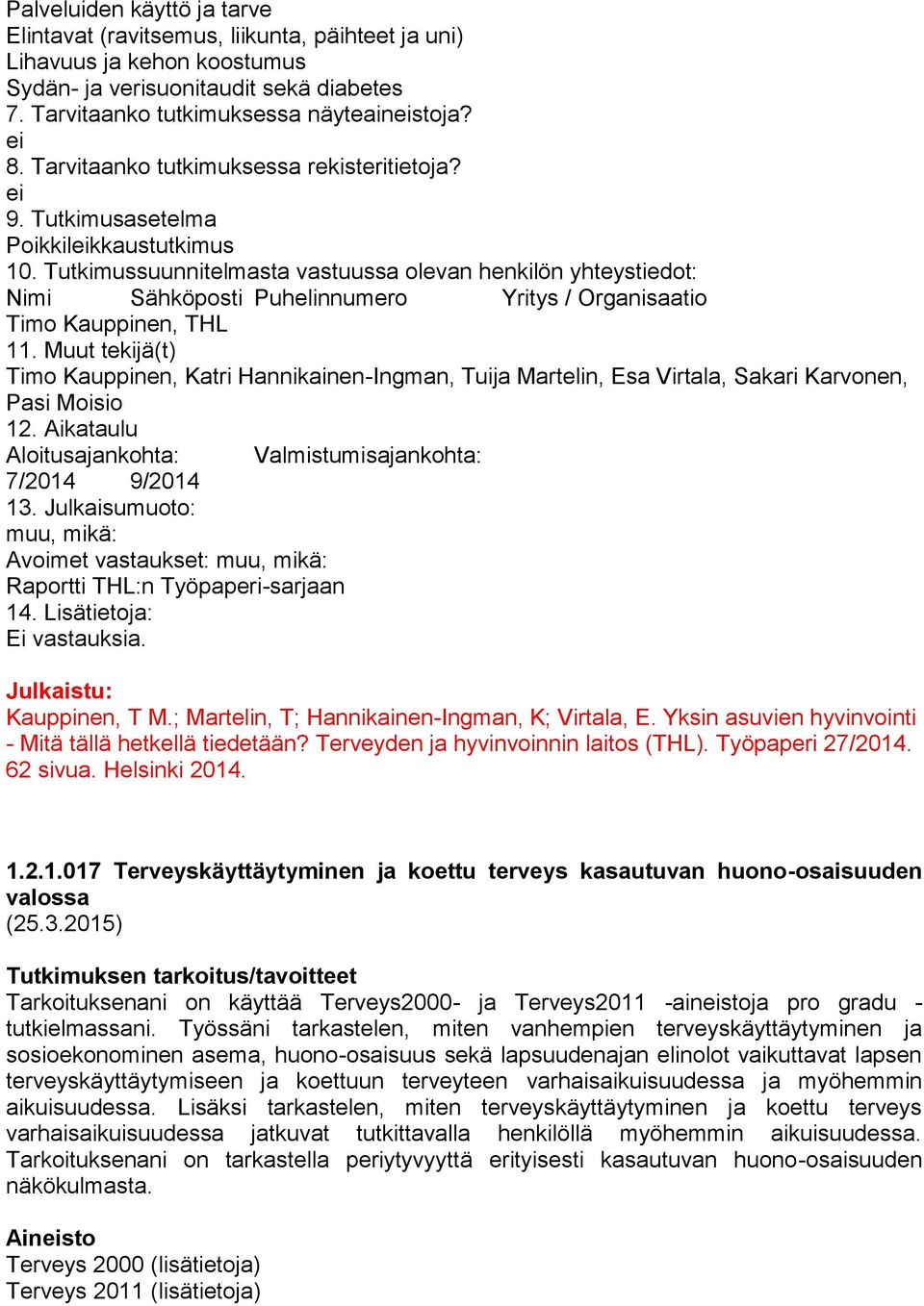 Tutkimussuunnitelmasta vastuussa olevan henkilön yhteystiedot: Nimi Sähköposti Puhelinnumero Yritys / Organisaatio Timo Kauppinen, THL 11.