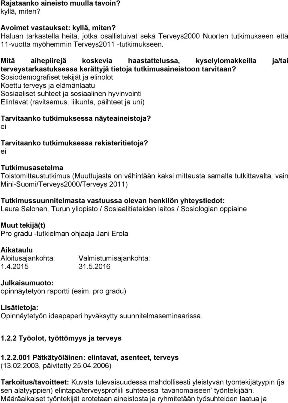 Mitä aihepiirejä koskevia haastattelussa, kyselylomakkeilla ja/tai terveystarkastuksessa kerättyjä tietoja tutkimusaineistoon tarvitaan?