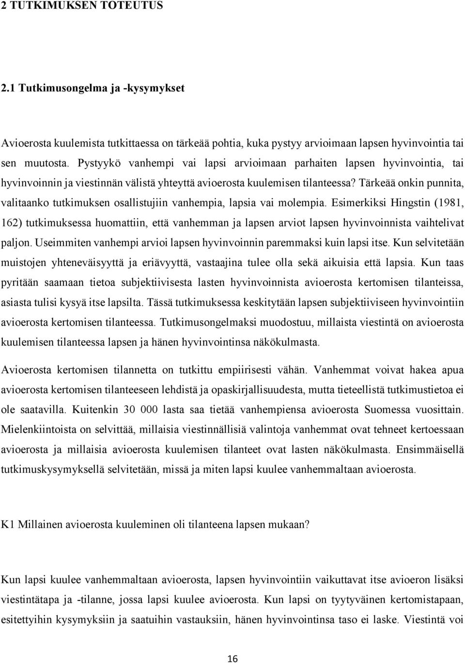 Tärkeää onkin punnita, valitaanko tutkimuksen osallistujiin vanhempia, lapsia vai molempia.