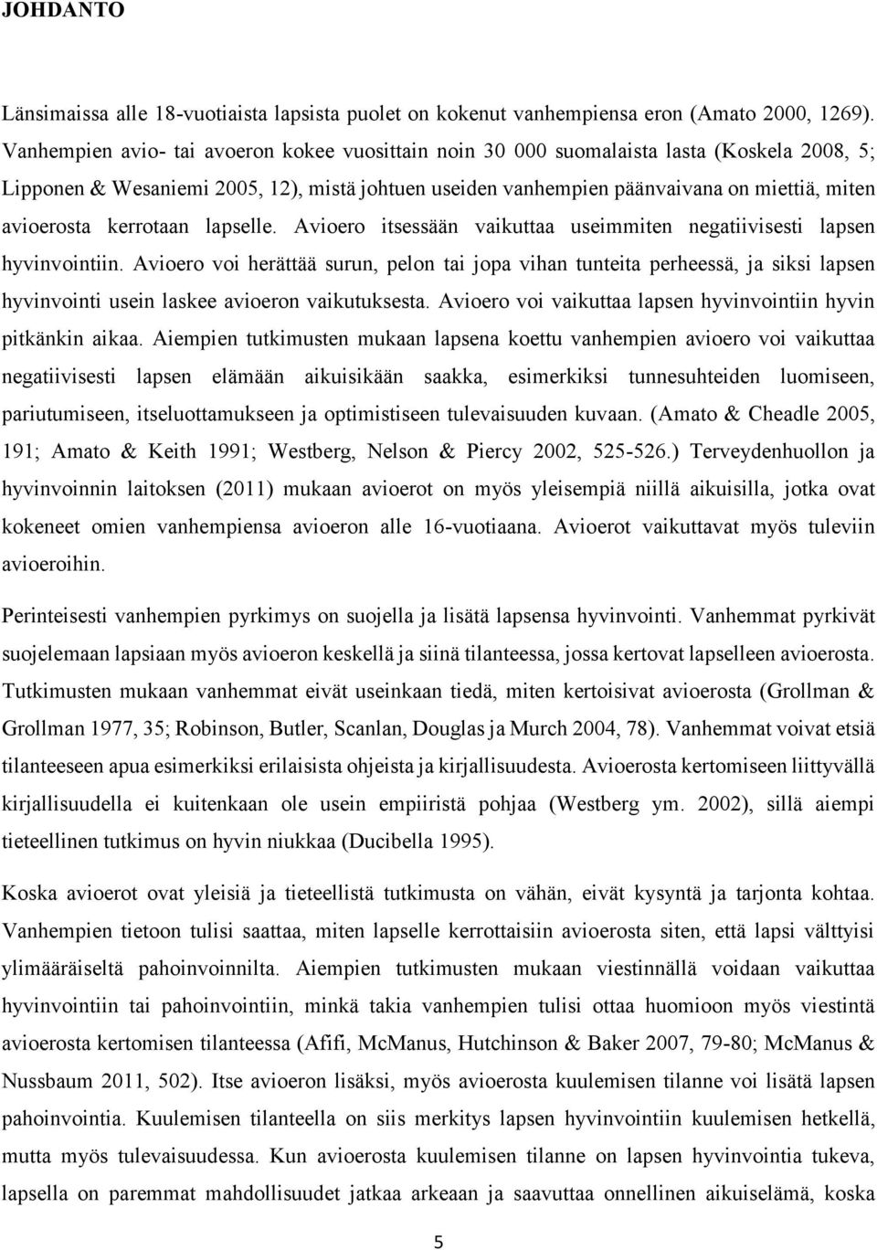 kerrotaan lapselle. Avioero itsessään vaikuttaa useimmiten negatiivisesti lapsen hyvinvointiin.