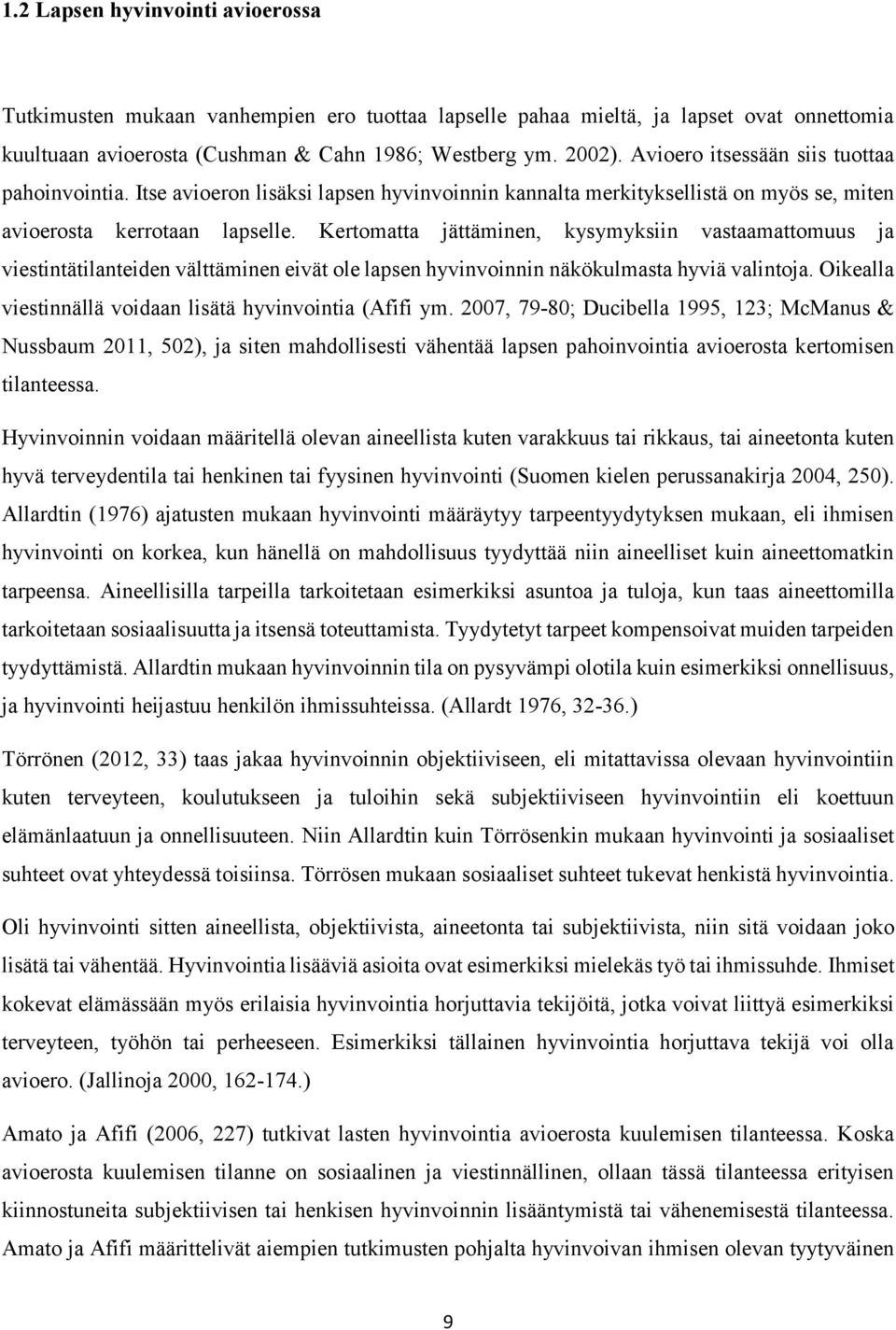 Kertomatta jättäminen, kysymyksiin vastaamattomuus ja viestintätilanteiden välttäminen eivät ole lapsen hyvinvoinnin näkökulmasta hyviä valintoja.