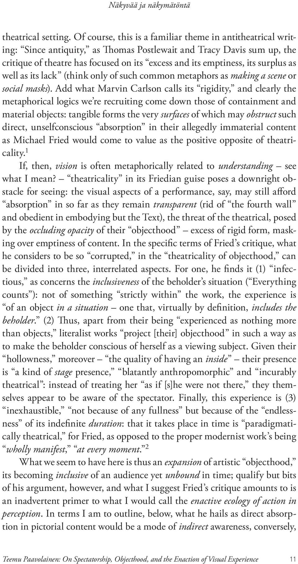 surplus as well as its lack (think only of such common metaphors as making a scene or social masks).