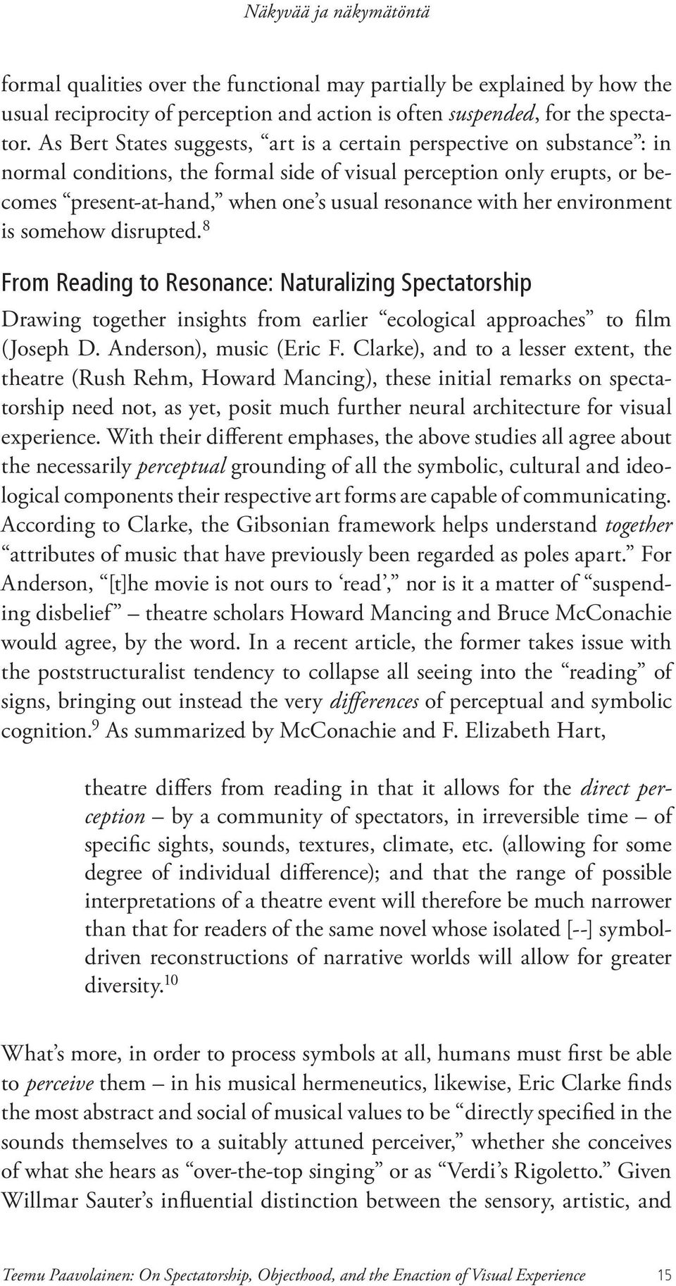 with her environment is somehow disrupted. 8 From Reading to Resonance: Naturalizing Spectatorship Drawing together insights from earlier ecological approaches to film (Joseph D.