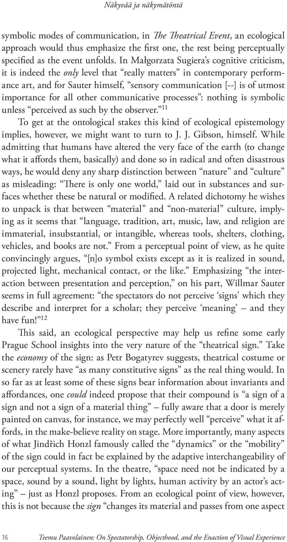 importance for all other communicative processes : nothing is symbolic unless perceived as such by the observer.