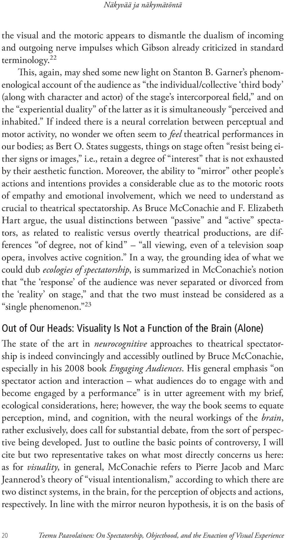 Garner s phenomenological account of the audience as the individual/collective third body (along with character and actor) of the stage s intercorporeal field, and on the experiential duality of the