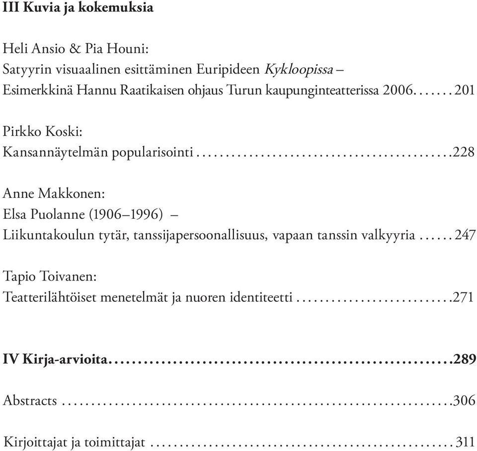 ..... 247 Tapio Toivanen: Teatterilähtöiset menetelmät ja nuoren identiteetti...........................271 IV Kirja-arvioita...........................................................289 Abstracts.