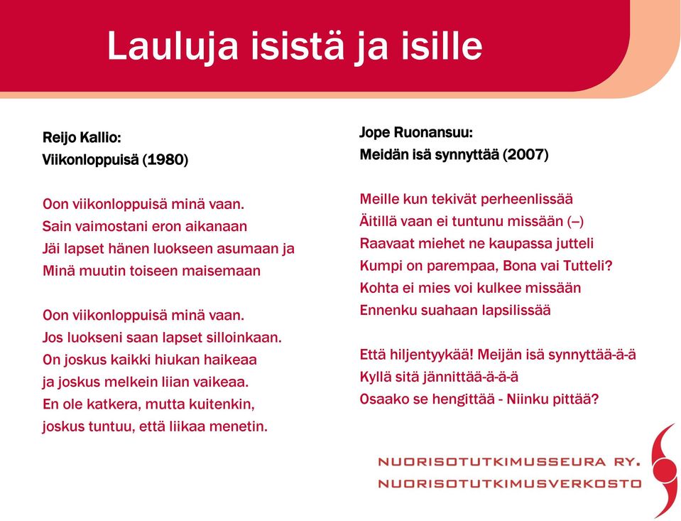 On joskus kaikki hiukan haikeaa ja joskus melkein liian vaikeaa. En ole katkera, mutta kuitenkin, joskus tuntuu, että liikaa menetin.