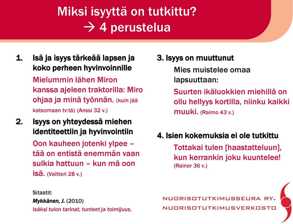 Isyys on yhteydessä miehen identiteettiin ja hyvinvointiin Oon kauheen jotenki ylpee tää on entistä enemmän vaan sulkia hattuun kun mä oon isä. (Valtteri 28 v.) 3.