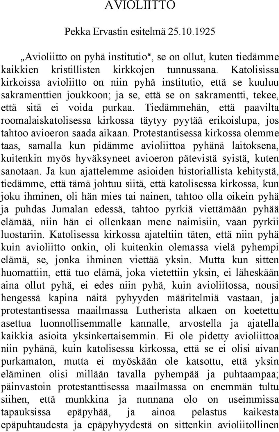 Tiedämmehän, että paavilta roomalaiskatolisessa kirkossa täytyy pyytää erikoislupa, jos tahtoo avioeron saada aikaan.