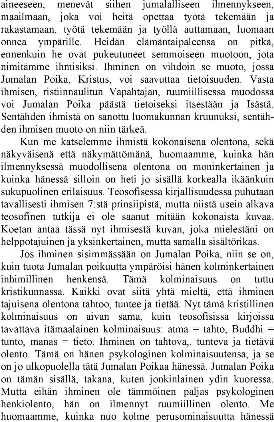 Vasta ihmisen, ristiinnaulitun Vapahtajan, ruumiillisessa muodossa voi Jumalan Poika päästä tietoiseksi itsestään ja Isästä.