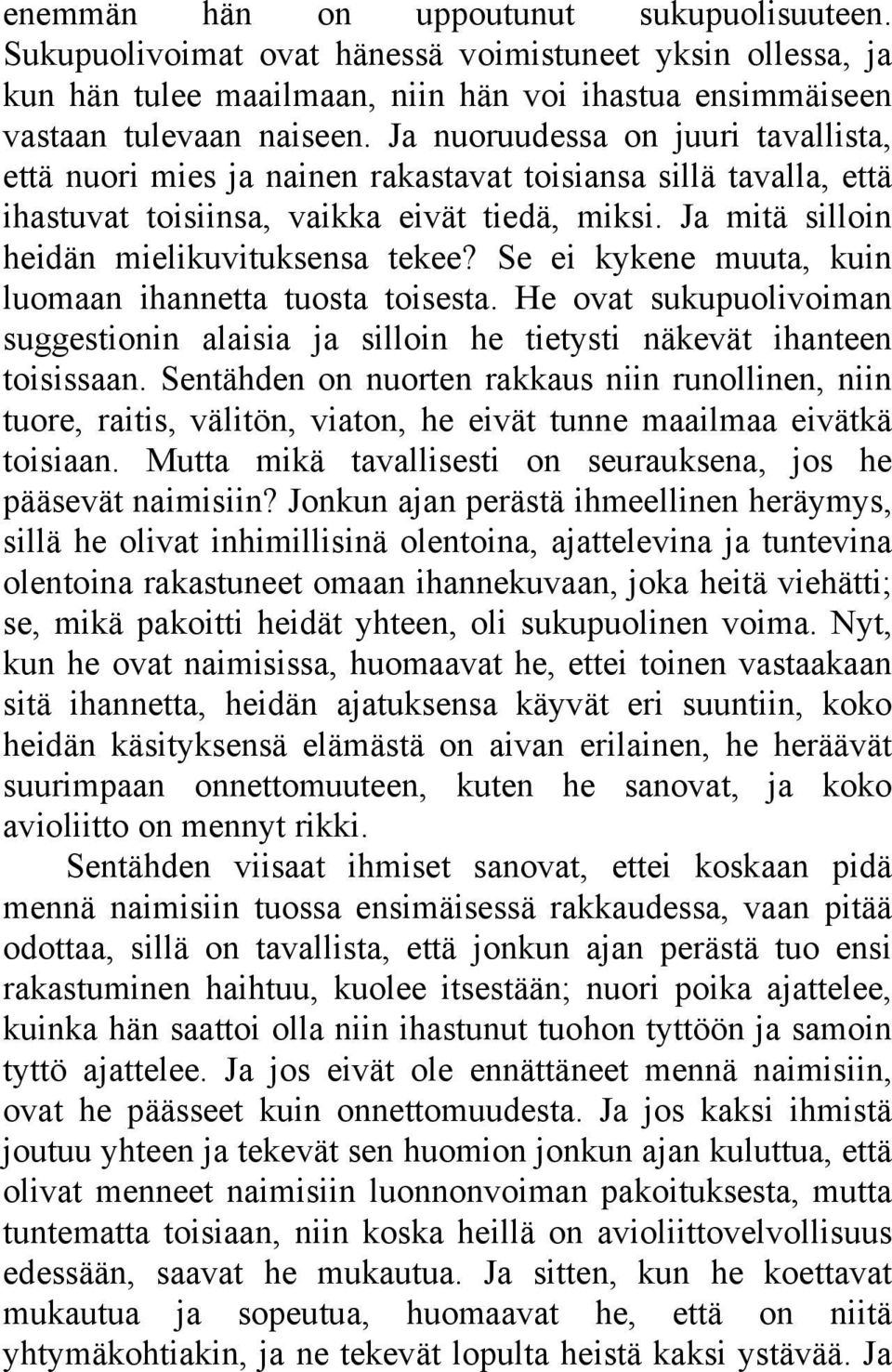 Se ei kykene muuta, kuin luomaan ihannetta tuosta toisesta. He ovat sukupuolivoiman suggestionin alaisia ja silloin he tietysti näkevät ihanteen toisissaan.