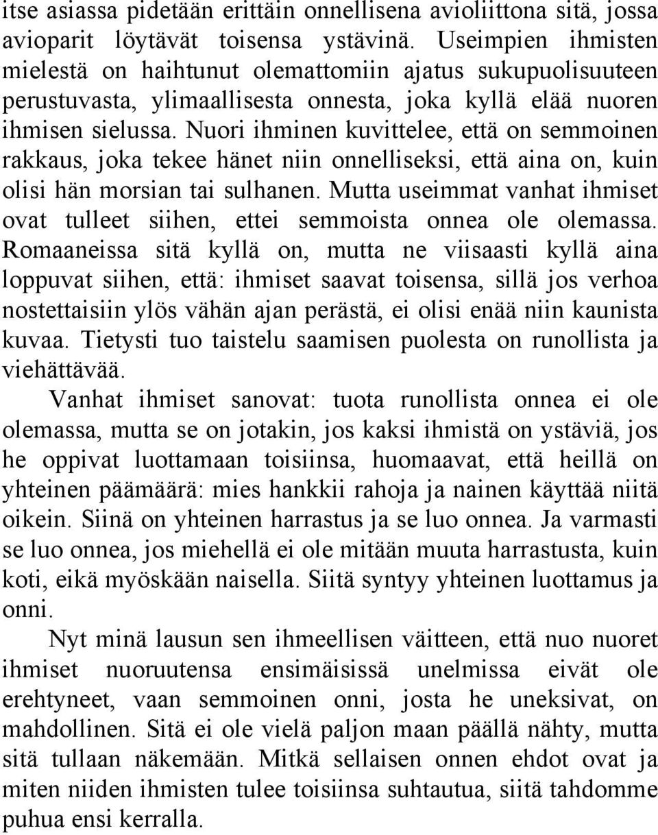 Nuori ihminen kuvittelee, että on semmoinen rakkaus, joka tekee hänet niin onnelliseksi, että aina on, kuin olisi hän morsian tai sulhanen.