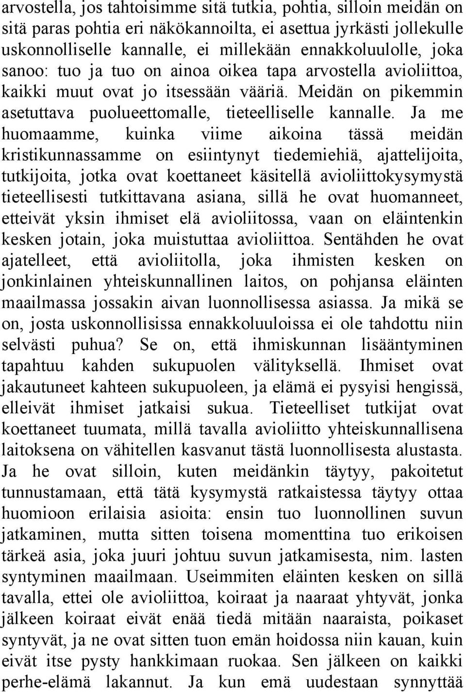 Ja me huomaamme, kuinka viime aikoina tässä meidän kristikunnassamme on esiintynyt tiedemiehiä, ajattelijoita, tutkijoita, jotka ovat koettaneet käsitellä avioliittokysymystä tieteellisesti