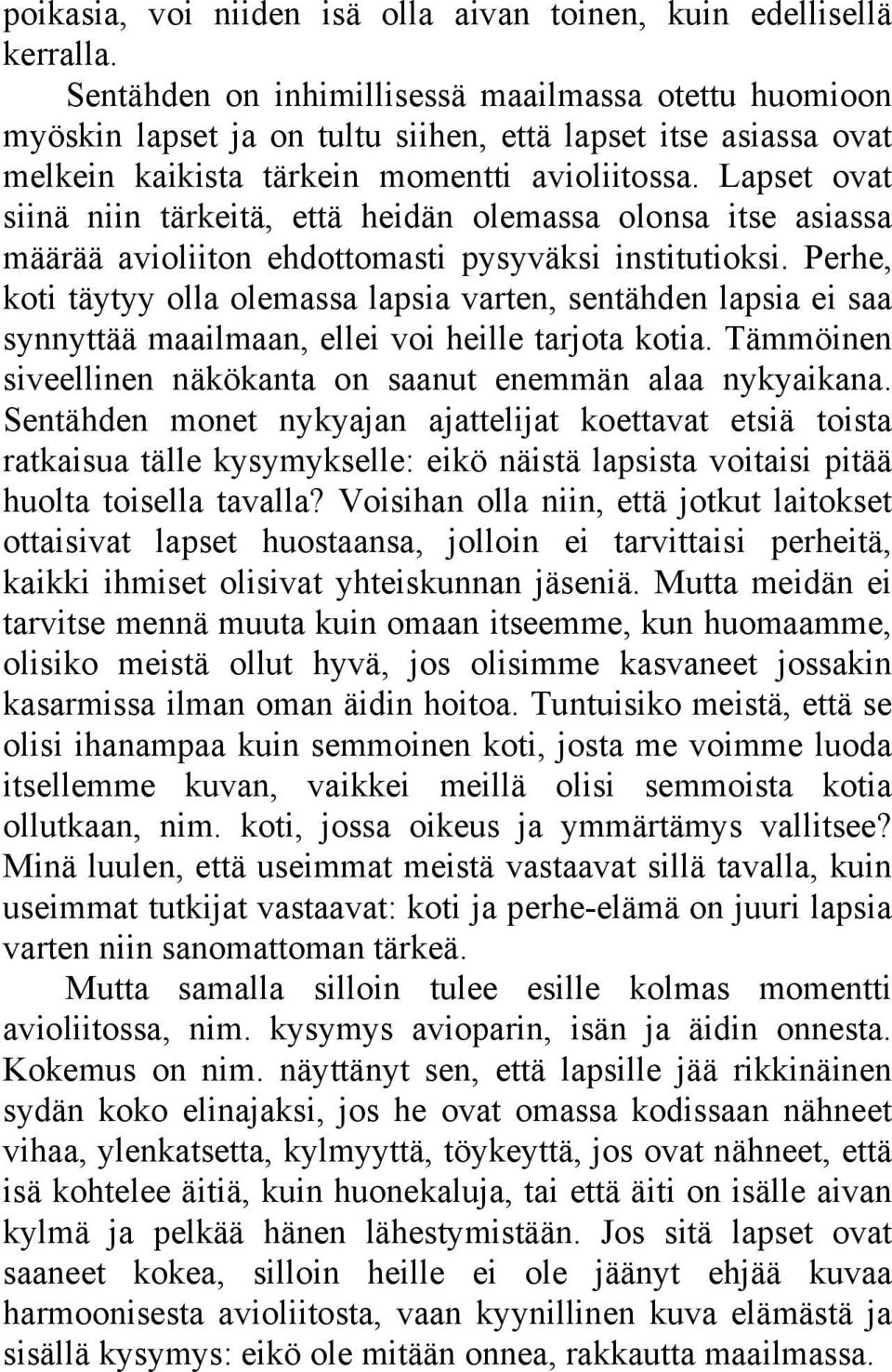 Lapset ovat siinä niin tärkeitä, että heidän olemassa olonsa itse asiassa määrää avioliiton ehdottomasti pysyväksi institutioksi.