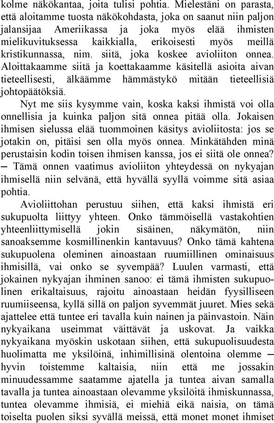 kristikunnassa, nim. siitä, joka koskee avioliiton onnea. Aloittakaamme siitä ja koettakaamme käsitellä asioita aivan tieteellisesti, älkäämme hämmästykö mitään tieteellisiä johtopäätöksiä.