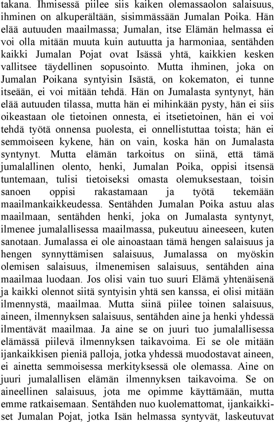 sopusointo. Mutta ihminen, joka on Jumalan Poikana syntyisin Isästä, on kokematon, ei tunne itseään, ei voi mitään tehdä.