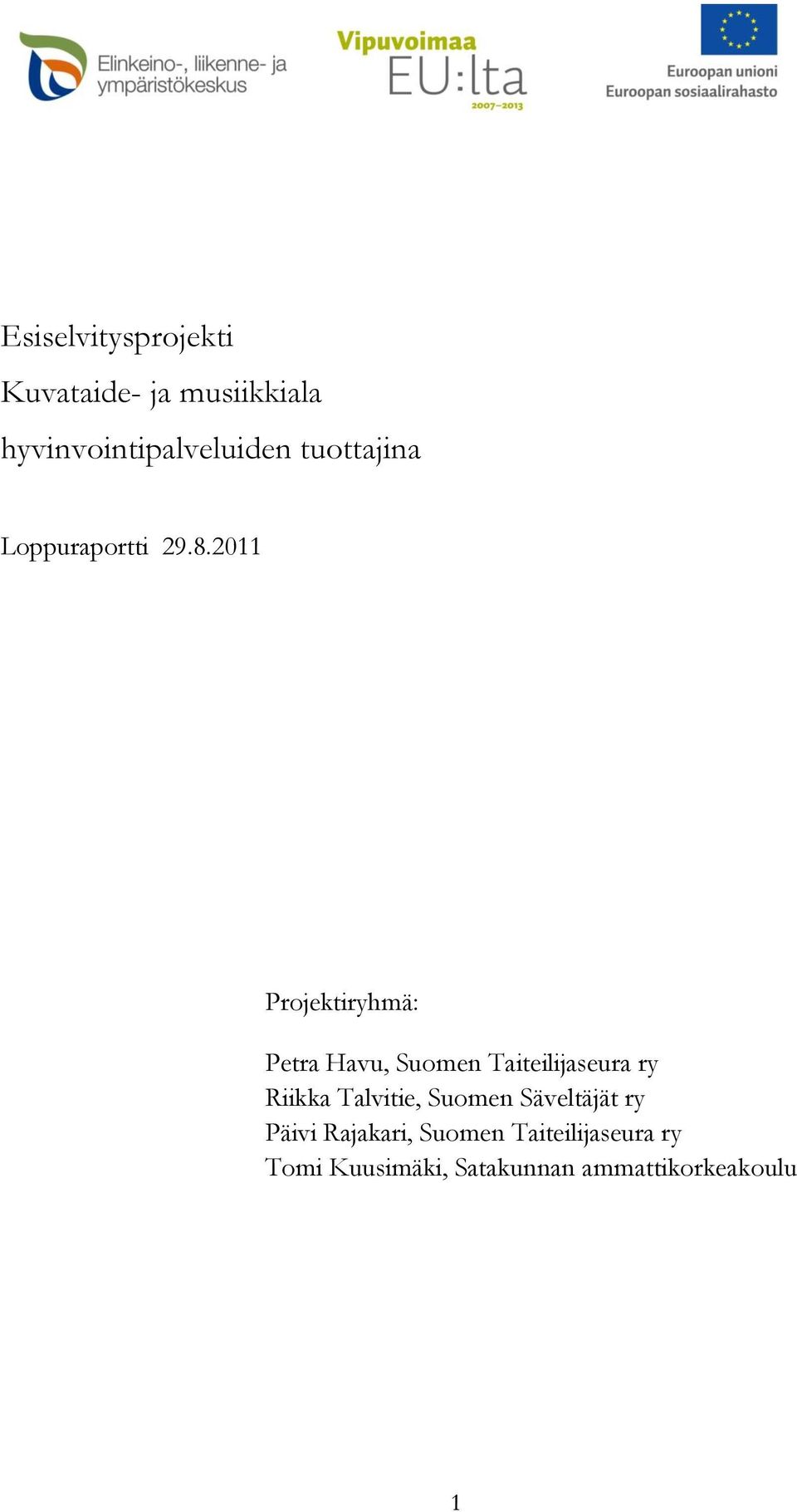 2011 Projektiryhmä: Petra Havu, Suomen Taiteilijaseura ry Riikka