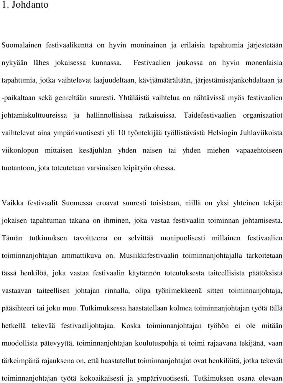 Yhtäläistä vaihtelua on nähtävissä myös festivaalien johtamiskulttuureissa ja hallinnollisissa ratkaisuissa.