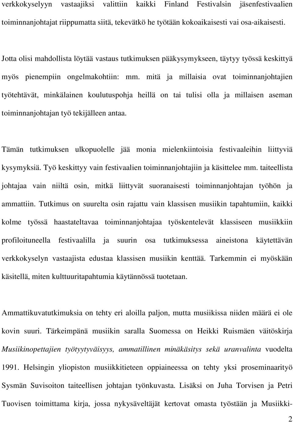 mitä ja millaisia ovat toiminnanjohtajien työtehtävät, minkälainen koulutuspohja heillä on tai tulisi olla ja millaisen aseman toiminnanjohtajan työ tekijälleen antaa.